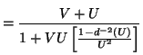 $\displaystyle = \frac{ V + U }{ 1 + VU\left[ \frac{1 - d^{-2}(U)}{U^2} \right]}$