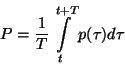 \begin{displaymath}
P=\frac{1}{T} \int\limits_t^{t+T} p(\tau)d\tau
\end{displaymath}