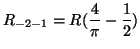 $\displaystyle R_{-2-1} = R(\frac{4}{\pi} - \frac{1}{2})$