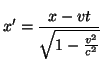 $\displaystyle x'=\frac{x-vt}{\sqrt{1-\frac{v^2}{c^2}}}$