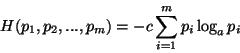 \begin{displaymath}
H(p_1,p_2,...,p_m)=-c\sum\limits_{i=1}^mp_i\log_ap_i
\end{displaymath}