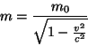 \begin{displaymath}
m = \frac{m_0}{\sqrt{1-\frac{v^2}{c^2}}}
\end{displaymath}