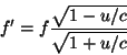 \begin{displaymath}
f'=f\frac{\sqrt{1-u/c}}{\sqrt{1+u/c}}
\end{displaymath}