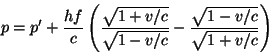 \begin{displaymath}
p=p'+\frac{hf}{c}
\left(\frac{\sqrt{1+v/c}}{\sqrt{1-v/c}}-\frac{\sqrt{1-v/c}}{\sqrt{1+v/c}}\right)
\end{displaymath}