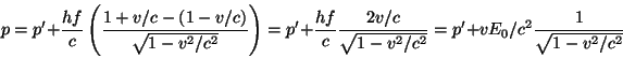 \begin{displaymath}
p=p'+\frac{hf}{c}\left(
\frac{1+v/c-(1-v/c)}{\sqrt{1-v^2/c^2...
...v/c}{\sqrt{1-v^2/c^2}}=
p'+vE_0/c^2\frac{1}{\sqrt{1-v^2/c^2}}
\end{displaymath}